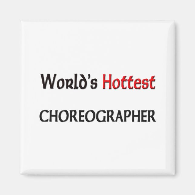 Worlds Hottest Choreographer Magnet (Framsidan)