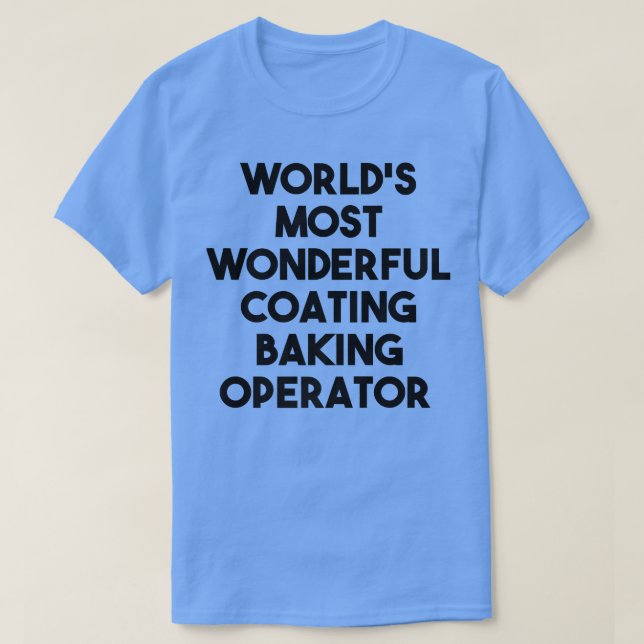 World's Most Wonderful Coating Baking Operator  T Shirt (Design framsida)