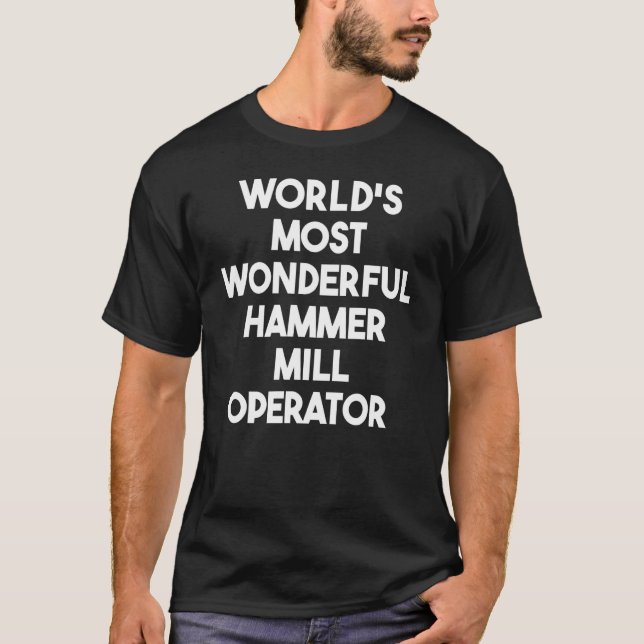 World's Most Wonderful Hammer Mill Operator T Shirt (Framsida)