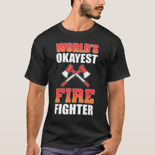 Worlds Okayes Firefighter Fireman Firewar T Shirt
