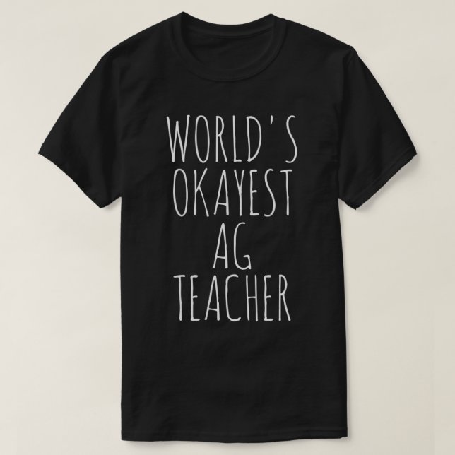 World's Okayest Ag Teacher T Shirt (Design framsida)