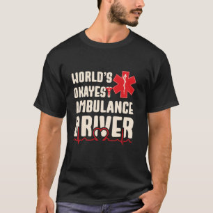 World's Okayest Ambulance Driver Funny EMS T Shirt