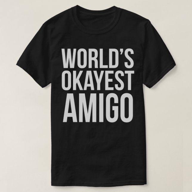 Worlds Okayest AMIGO Best Friend Gift T Shirt (Design framsida)