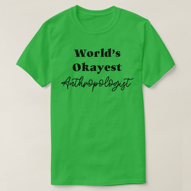 Worlds Okayest Antropolog T Shirt (Design framsida)
