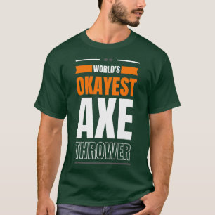 Worlds okayest ax thrower 1 t shirt