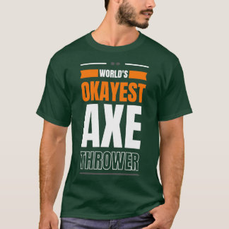 Worlds okayest ax thrower 1 t shirt