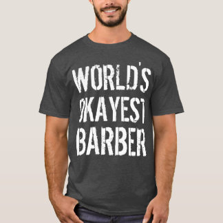 Worlds okayest barber 1 t shirt