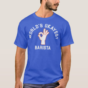 World's Okayest Barista Future Coffee Maker Espres T Shirt