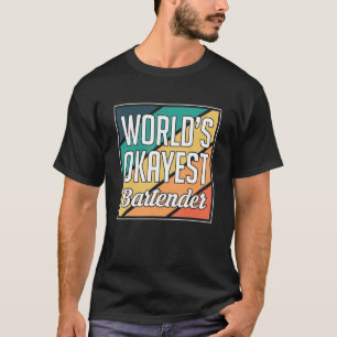 Worlds Okayest Bartender Barkeeper T Shirt