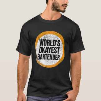 Worlds Okayest BARTENDER T Shirt