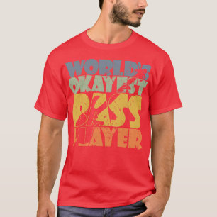 WORLDS OKAYEST BASS PLAYER Lustig basrestgåva T Shirt