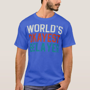 Worlds Okayest Belayer T Shirt