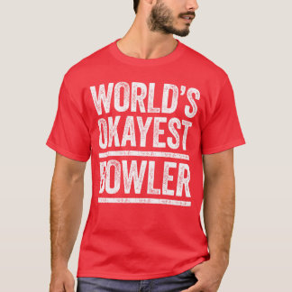 Worlds Okayest Bowler Men Women Best Bowler Ever f T Shirt
