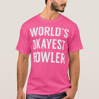 Worlds Okayest BowlerFunny Bowling T Shirt