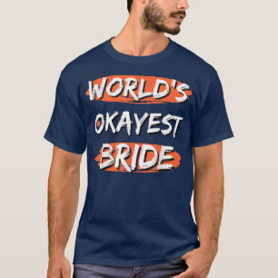 World's Okayest Bride Roliga meningar Sarcastic Hu T Shirt