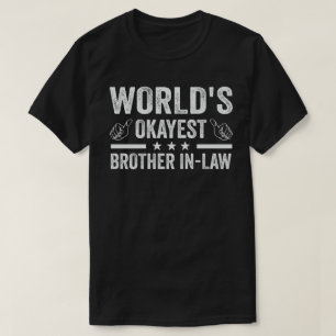 World's Okayest Brother in Law T Shirt