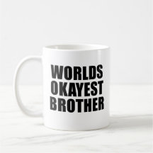 Worlds Okayest Brother Mugg