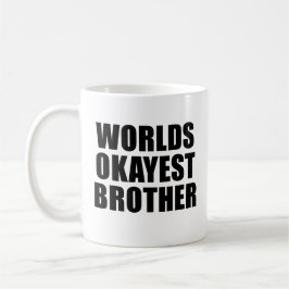 Worlds Okayest Brother Mugg
