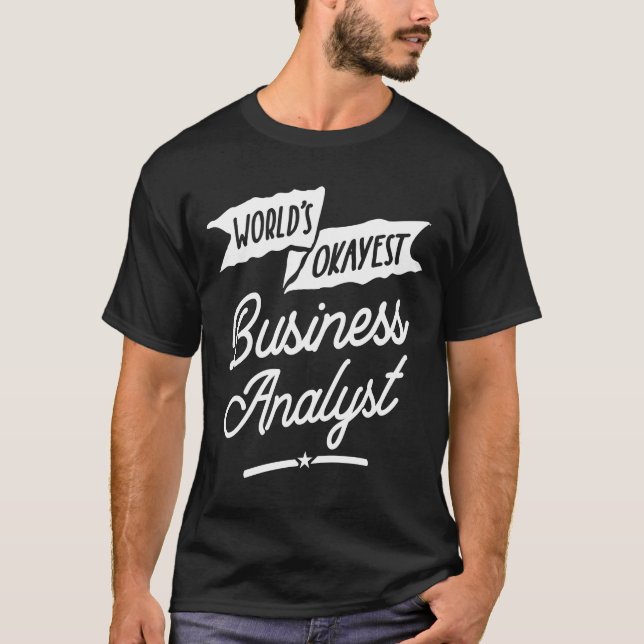 World's Okayest Business Analyst Profession T Shirt (Framsida)