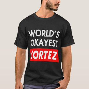 Worlds okayest Cortez T Shirt