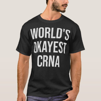 World's Okayest CRNA Nurse Gift T Shirt