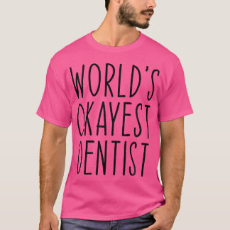 World's Okayest Dentist Funny Dental Teeth Doktor T Shirt