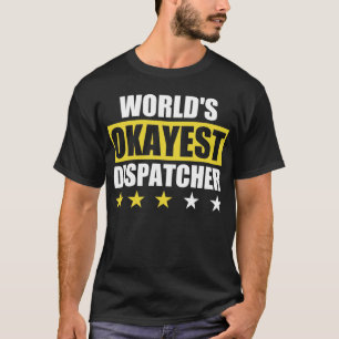World's Okayest Dispatcher T Shirt