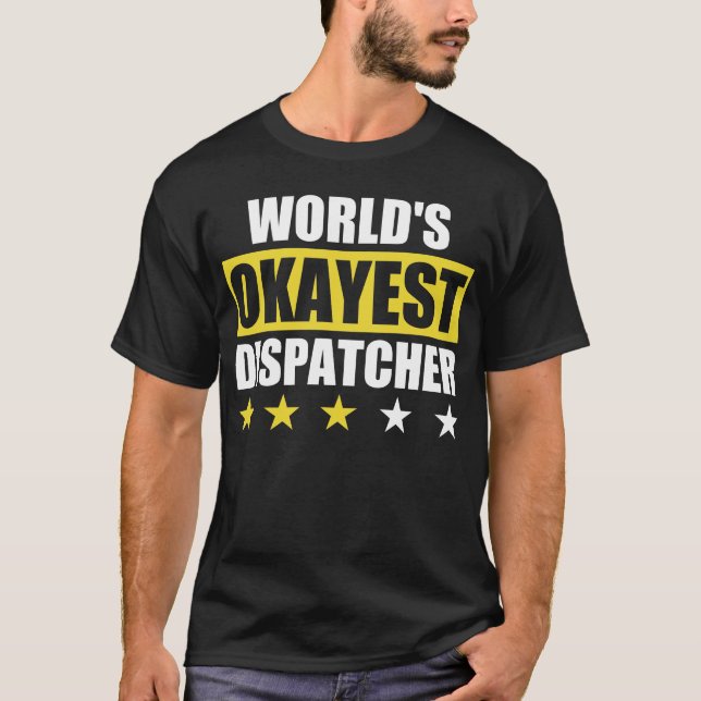 World's Okayest Dispatcher T Shirt (Framsida)