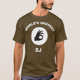 Worlds Okayest DJ Funny Best Music Party Gift T Shirt