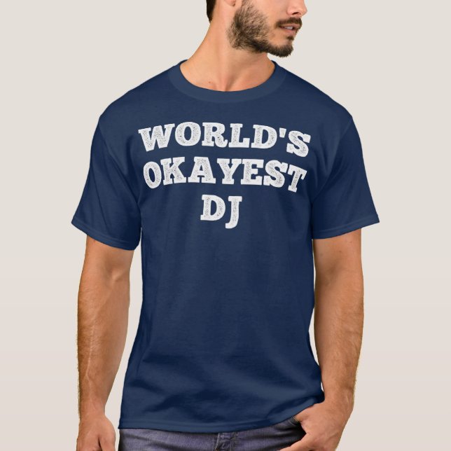 Worlds Okayest Dj Funny Quote T Shirt (Framsida)