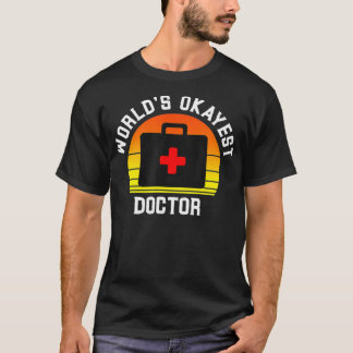 World's Okayest Doktor Funny Medical Physician Wor T Shirt