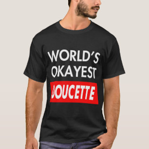 Worlds okayest Doucette T Shirt