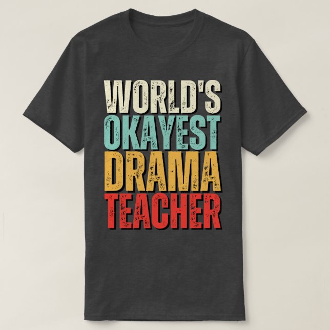Worlds Okayest Drama Teacher Gift Idea T Shirt (Design framsida)