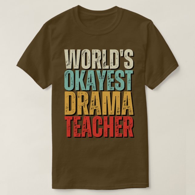 Worlds Okayest Drama Teacher Gift Idea T Shirt (Design framsida)