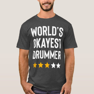 Worlds Okayest Drummer Rock Music Lover Funny Drum T Shirt