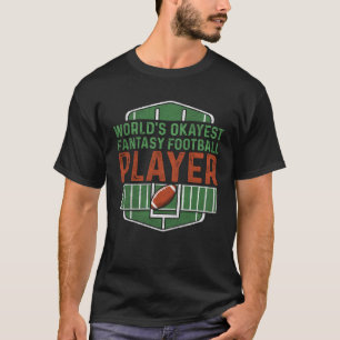 Worlds Okayest Fantasy Football Player Fantasy Foo T Shirt