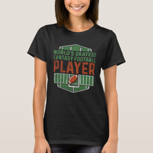Worlds Okayest Fantasy Football Player Fantasy Foo T Shirt