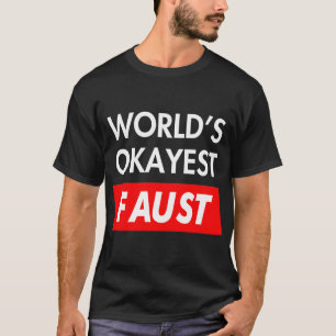 Worlds okayest Faust T Shirt