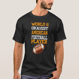 Worlds Okayest Football Player Sport Football T Shirt