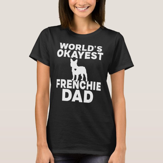Worlds okayest Frenchie Pappa T Shirt (Framsida)