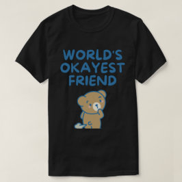 Worlds Okayest Friend Funny Sarkastic T Shirt