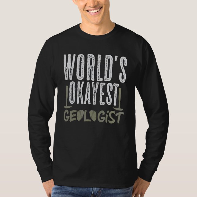 World's Okayest Geologist Geology Rockhounding Col T Shirt (Framsida)