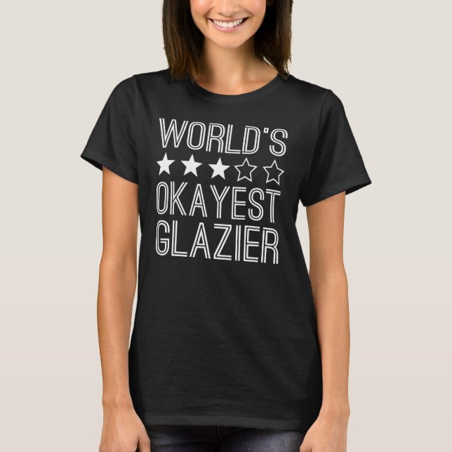 Worlds Okayest Glazier Glazier 1 T Shirt (Framsida)