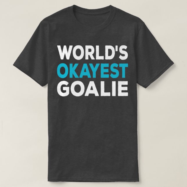 Worlds Okayest Goalie T Shirt (Design framsida)