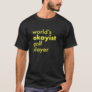 Worlds Okayest Golf Player Golfer T Shirt