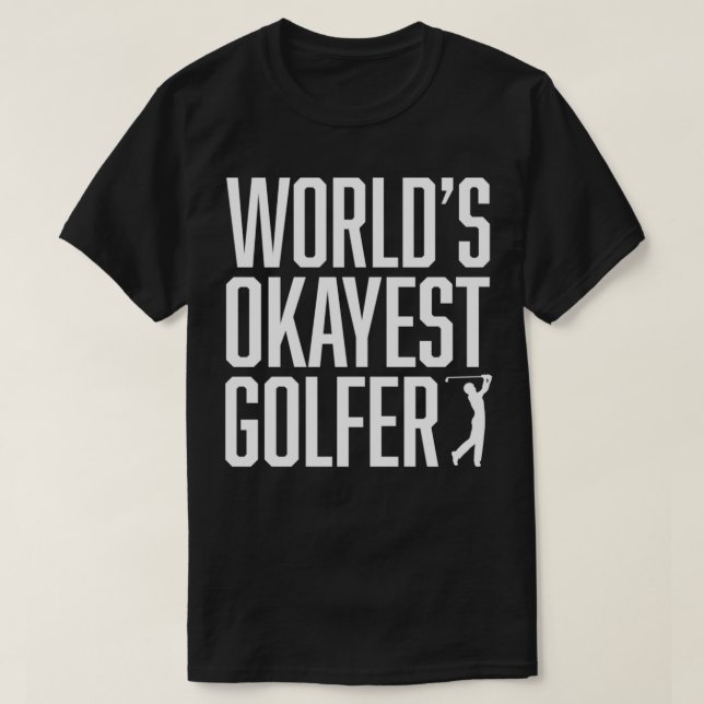 World's Okayest Golfer Underbar Gift for Golfers P T Shirt (Design framsida)