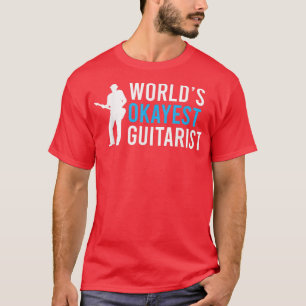 Worlds okayest Guitarist Music Instrument Guitar P T Shirt