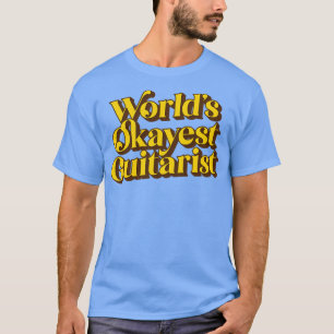 Worlds Okayest Guitarist T Shirt