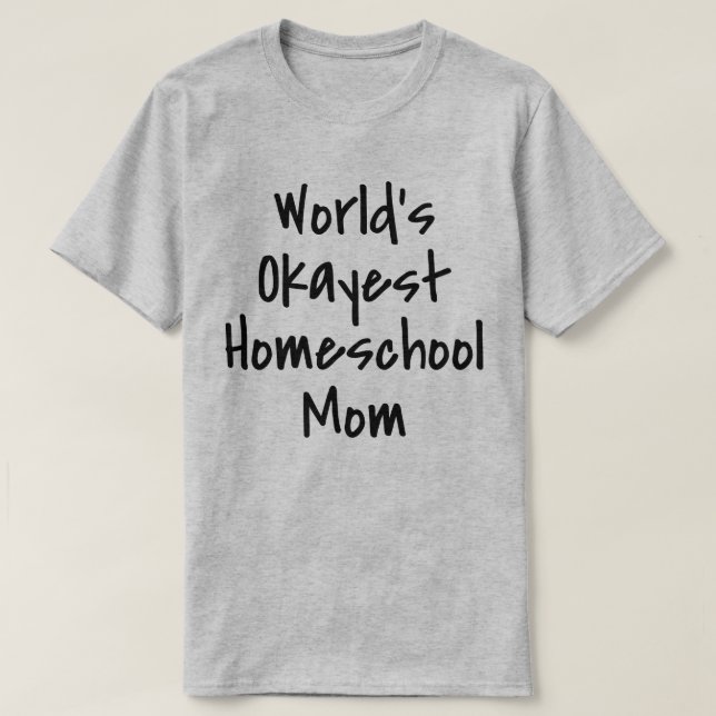 Worlds Okayest Homeschool Mamma Funny T Shirt (Design framsida)