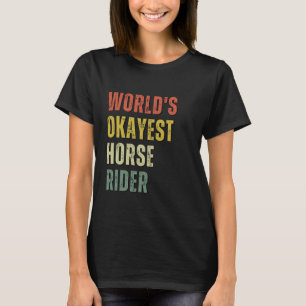 World's Okayest Horse Rider - Equestrian Horse Rid T Shirt